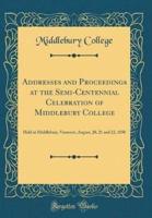 Addresses and Proceedings at the Semi-Centennial Celebration of Middlebury College