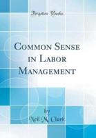 Common Sense in Labor Management (Classic Reprint)