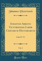 Iohannis Abbatis Victoriensis Liber Certarum Historiarum, Vol. 2