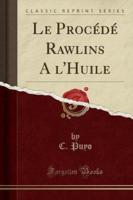 Le Procede Rawlins A L'Huile (Classic Reprint)