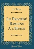 Le Procede Rawlins A L'Huile (Classic Reprint)