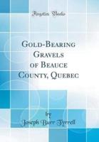 Gold-Bearing Gravels of Beauce County, Quebec (Classic Reprint)