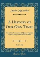 A History of Our Own Times, Vol. 1 of 2