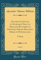 Factors Conducive to Increased Yield of Milk and Butterfat in Privately Owned Holstein Herds in Pennsylvania, Vol. 8