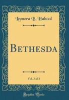 Bethesda, Vol. 2 of 3 (Classic Reprint)