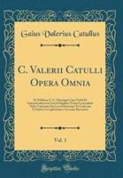 C. Valerii Catulli Opera Omnia, Vol. 1
