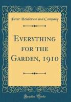 Everything for the Garden, 1910 (Classic Reprint)