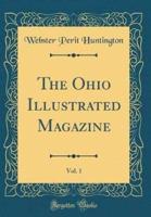 The Ohio Illustrated Magazine, Vol. 1 (Classic Reprint)