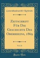 Zeitschrift Fur Die Geschichte Des Oberrheins, 1869, Vol. 22 (Classic Reprint)