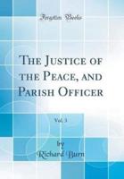 The Justice of the Peace, and Parish Officer, Vol. 3 (Classic Reprint)
