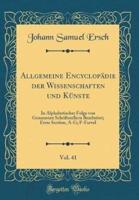 Allgemeine Encyclopadie Der Wissenschaften Und Kunste, Vol. 41