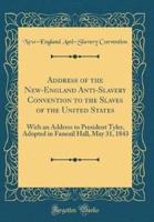 Address of the New-England Anti-Slavery Convention to the Slaves of the United States