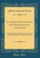 Allgemeine Encyklopadie Der Wissenschaften Und Kunste