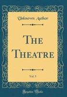 The Theatre, Vol. 5 (Classic Reprint)