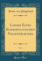 Lieder Eines Kosmopolitischen Nachtwachters, Vol. 1 (Classic Reprint)