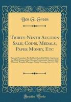 Thirty-Ninth Auction Sale; Coins, Medals, Paper Money, Etc