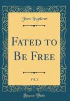 Fated to Be Free, Vol. 3 (Classic Reprint)