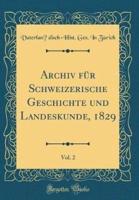 Archiv Fur Schweizerische Geschichte Und Landeskunde, 1829, Vol. 2 (Classic Reprint)