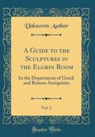 A Guide to the Sculptures in the Elgrin Room, Vol. 2