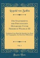Die Staatskrafte Der Preuischen Monarchie Unter Friedrich Wilhelm III, Vol. 1