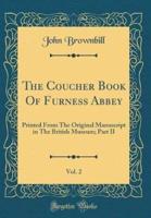 The Coucher Book of Furness Abbey, Vol. 2