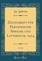 Zeitschrift Fï¿½r Franzï¿½sische Sprache Und Litteratur, 1914, Vol. 42 (Classic Reprint)