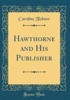 Hawthorne and His Publisher (Classic Reprint)