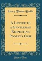 A Letter to a Gentleman Respecting Pooley's Case (Classic Reprint)