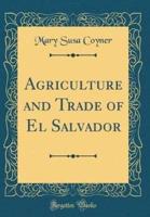 Agriculture and Trade of El Salvador (Classic Reprint)