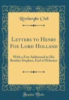 Letters to Henry Fox Lord Holland