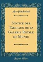 Notice Des Tableaux De La Galerie Royale De Munic (Classic Reprint)