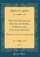 The New Quarterly Review, or Home, Foreign, and Colonial Journal, Vol. 7