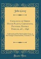 Catalogue of Green House Plants, Carnations, Picotees, Double Dahlias, &C., 1846