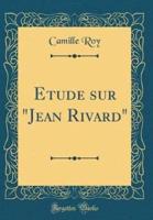 Etude Sur Jean Rivard (Classic Reprint)