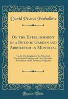 On the Establishment of a Botanic Garden and Arboretum in Montreal