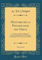 Histoire De La Psychologie Des Grecs, Vol. 5 of 5