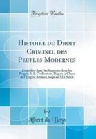 Histoire Du Droit Criminel Des Peuples Modernes