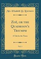 Zoe, or the Quadroon's Triumph, Vol. 1