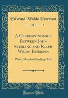 A Correspondence Between John Sterling and Ralph Waldo Emerson