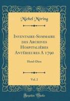 Inventaire-Sommaire Des Archives Hospitalieres Anterieures a 1790, Vol. 2