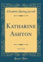 Katharine Ashton, Vol. 2 of 2 (Classic Reprint)