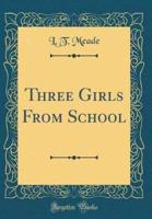 Three Girls from School (Classic Reprint)
