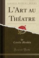 L'Art Au Theatre (Classic Reprint)