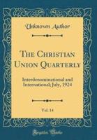 The Christian Union Quarterly, Vol. 14