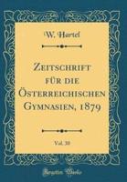 Zeitschrift Fur Die Osterreichischen Gymnasien, 1879, Vol. 30 (Classic Reprint)