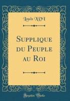 Supplique Du Peuple Au Roi (Classic Reprint)
