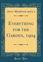 Everything for the Garden, 1904 (Classic Reprint)