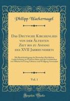 Das Deutsche Kirchenlied Von Der Altesten Zeit Bis Zu Anfang Des XVII Jahrhunderts, Vol. 1