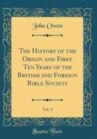 The History of the Origin and First Ten Years of the British and Foreign Bible Society, Vol. 2 (Classic Reprint)