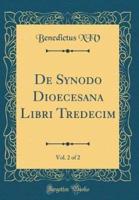 De Synodo Dioecesana Libri Tredecim, Vol. 2 of 2 (Classic Reprint)